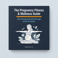 The Pregnancy Fitness & Wellness Guide