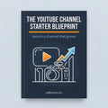 The YouTube Channel Starter Blueprint