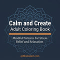 Calm & Create: Mindful Adult Coloring Book — Patterns for Stress Relief & Relaxation