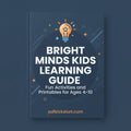 Bright Minds Kids Learning Guide: Fun Activities & Printables for Ages 4–10
