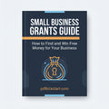 Small Business Grants Guide: How to Find & Win Free Money for Your Business