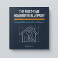 The First-Time Homebuyer Blueprint