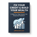 Fix Your Credit & Build Your Wealth: A Step-by-Step System for Financial Freedom