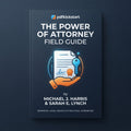 The Power of Attorney Field Guide