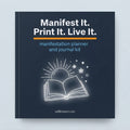Manifest It. Print It. Live It.