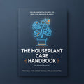 The Houseplant Care Handbook