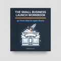 The Small Business Launch Workbook